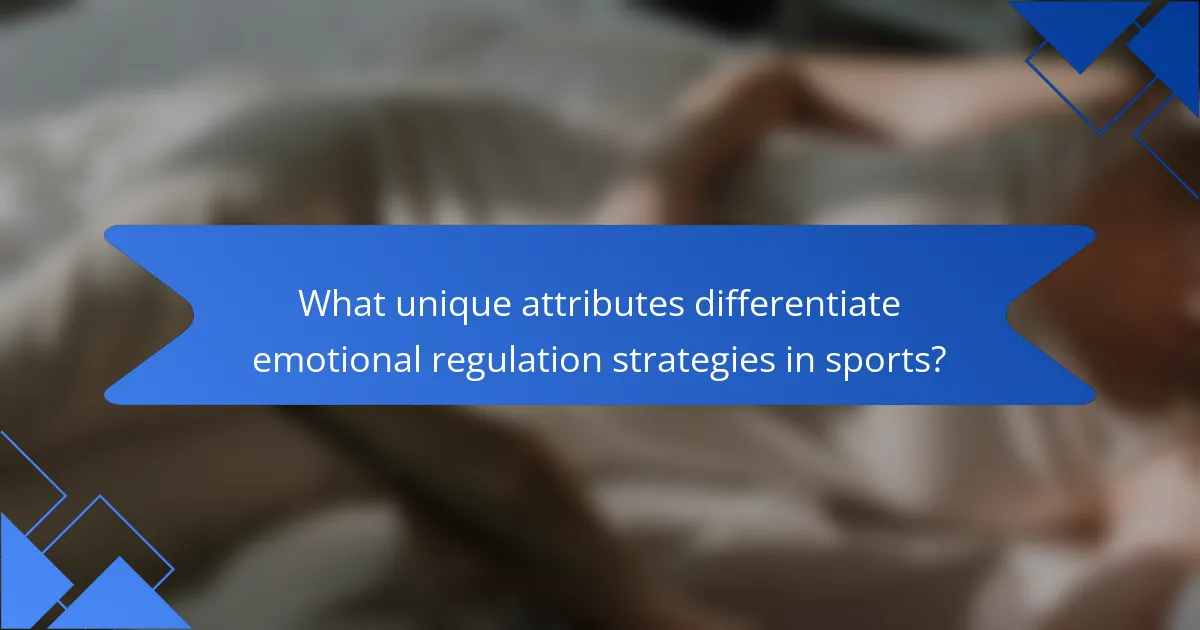 What unique attributes differentiate emotional regulation strategies in sports?