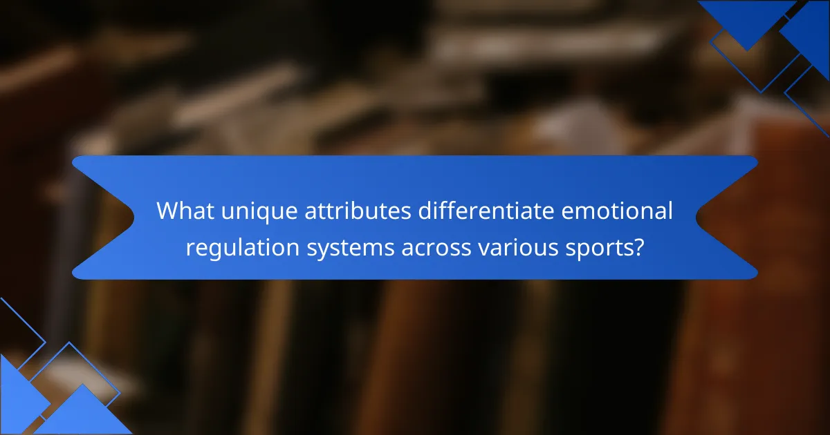What unique attributes differentiate emotional regulation systems across various sports?