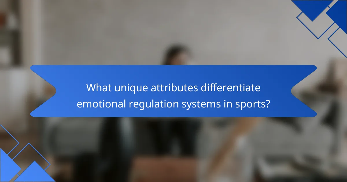 What unique attributes differentiate emotional regulation systems in sports?