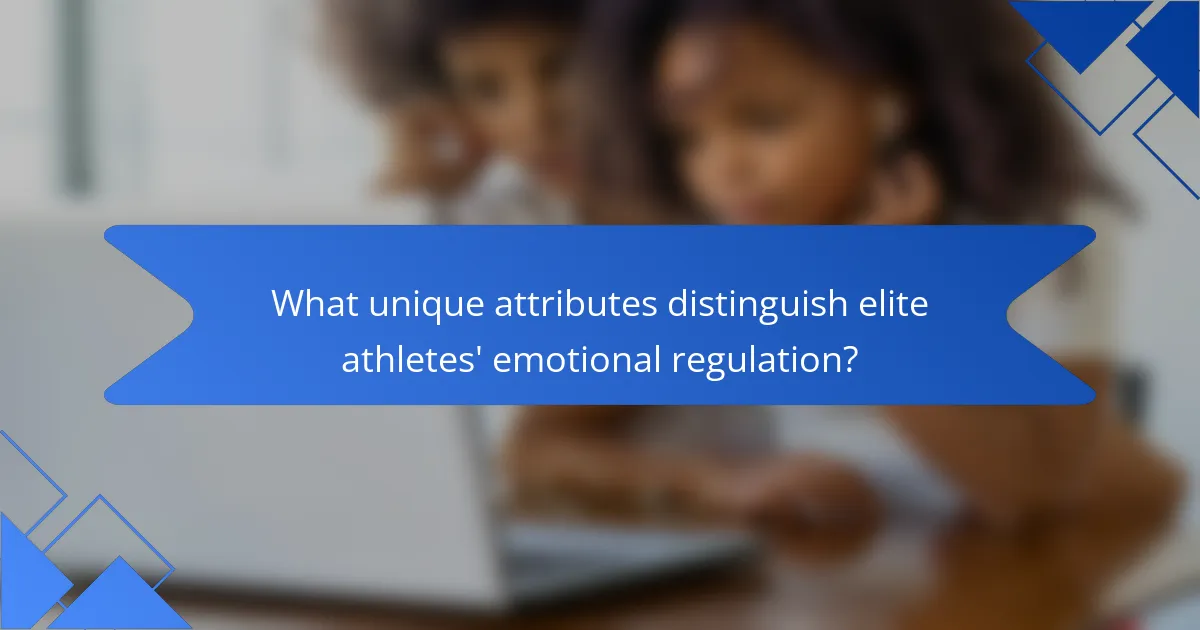 What unique attributes distinguish elite athletes' emotional regulation?
