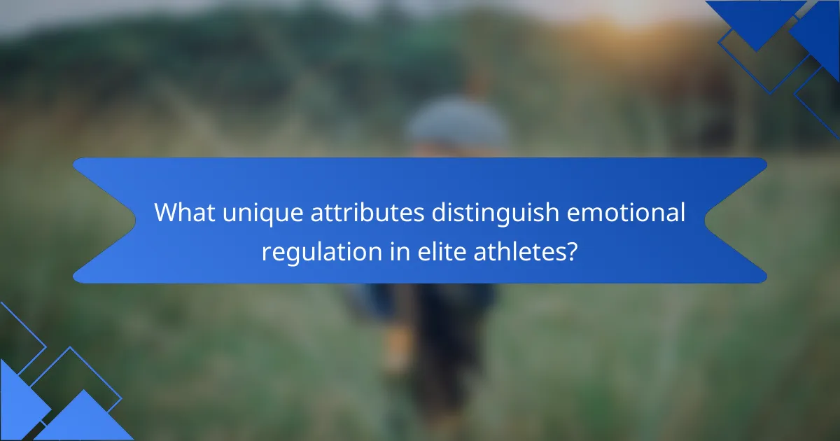 What unique attributes distinguish emotional regulation in elite athletes?