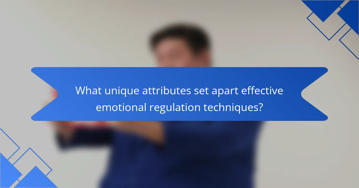What unique attributes set apart effective emotional regulation techniques?