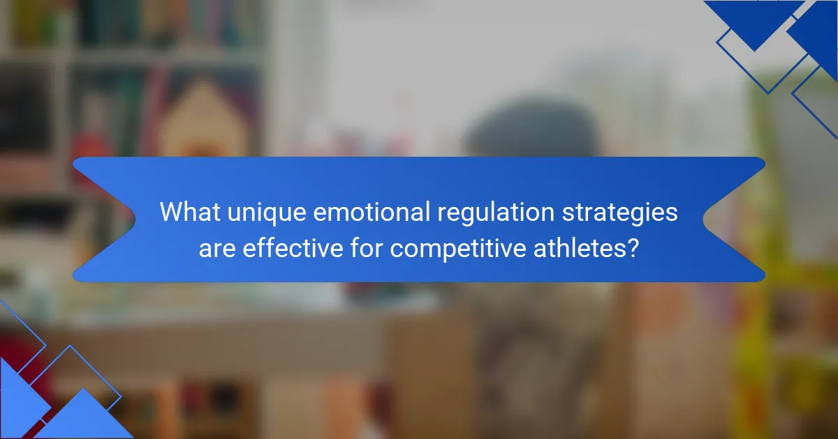 What unique emotional regulation strategies are effective for competitive athletes?