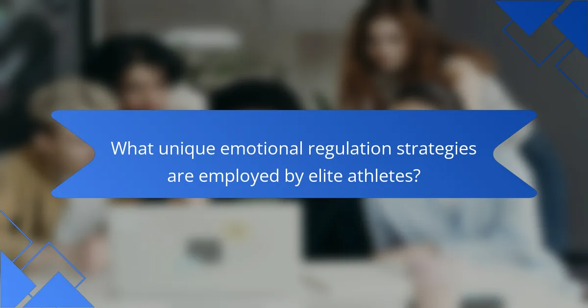 What unique emotional regulation strategies are employed by elite athletes?