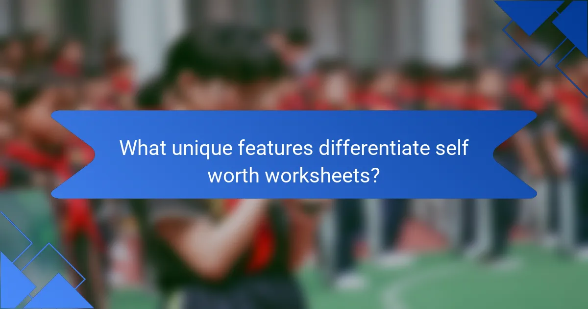 What unique features differentiate self worth worksheets?