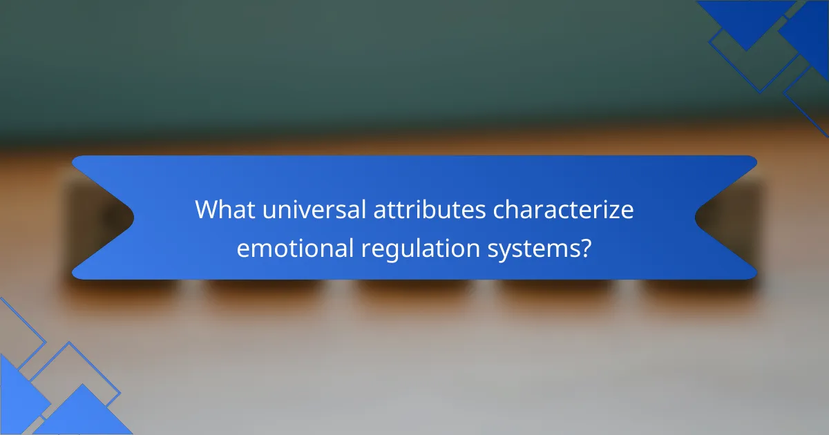 What universal attributes characterize emotional regulation systems?
