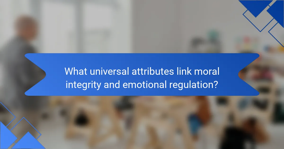 What universal attributes link moral integrity and emotional regulation?